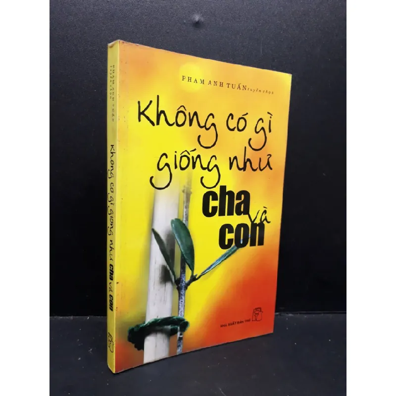 [Sách Cũ SCGR] Không có gì giống như cha và con mới 80% bẩn bìa, ố nhẹ, tróc gáy nhẹ 2007 HCM1410 Phạm Anh Tuấn VĂN HỌC 681367