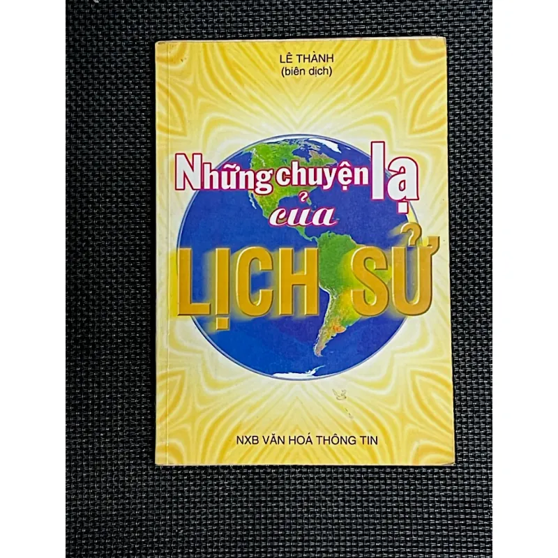 NHỮNG CHUYỆN LẠ CỦA LỊCH SỬ - Biên dịch LÊ THÀNH 1042890