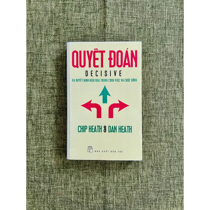 QUYẾT ĐOÁN - Chip Heath & Dan Heath 589306