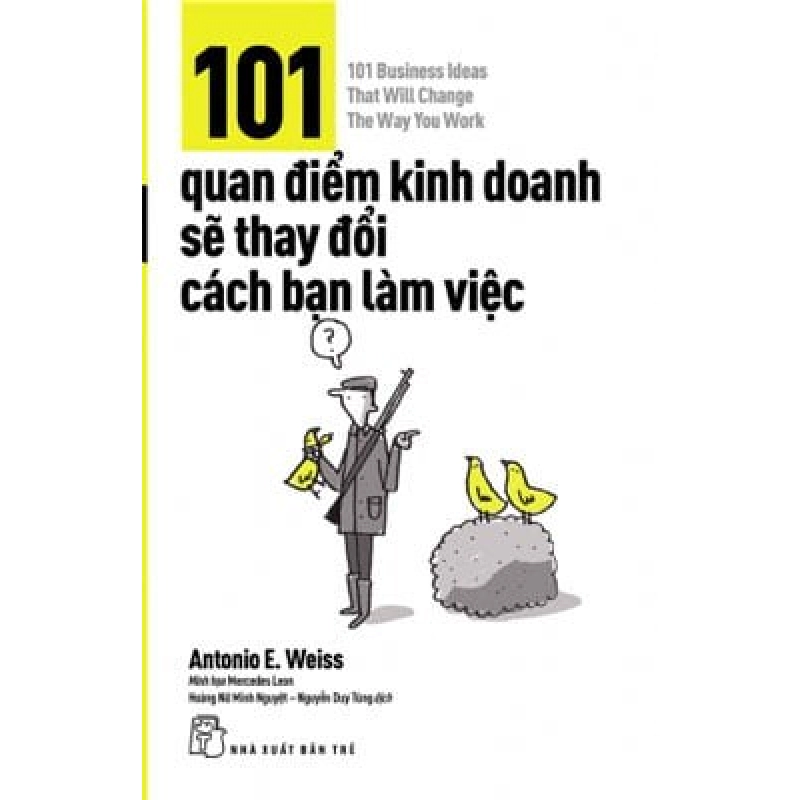 101 quan điểm kinh doanh sẽ thay đổi cách bạn làm việc - Antonio E. Weiss 2018 New 100% HCM.PO 47924