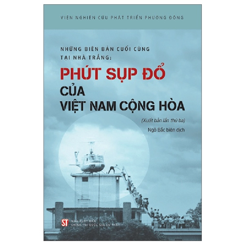 Những Biên Bản Cuối Cùng Tại Nhà Trắng - Phút Sụp Đổ Của Việt Nam Cộng Hòa (2025) - Viện Nghiên Cứu Phát Triển Phương Đông 717263