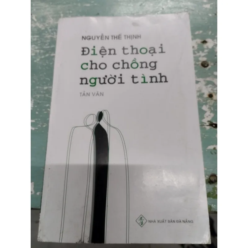 Điện thoại cho chồng người tình.
Tác giả: Nguyễn Thế Thịnh
Thể loại: Tản văn
 703814