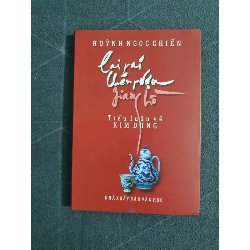 "Lai rai chén rượu giang hồ - Tiểu luận về Kim Dung" - Huỳnh Ngọc Chiến 731932