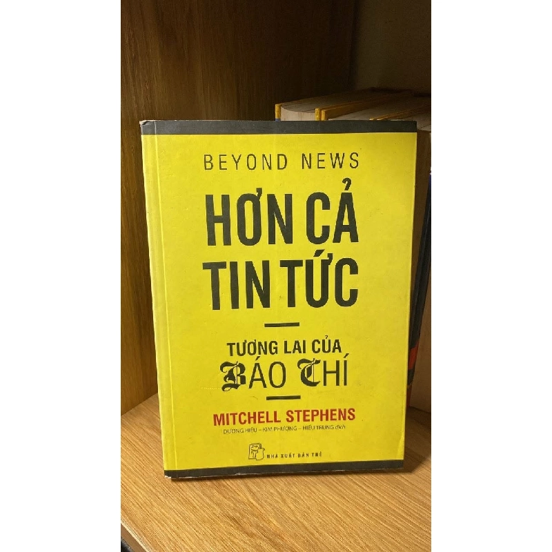 Hơn Cả Tin Tức tương lai của báo chí - Mitchell Stephens Sách kỹ năng STB0302 909532