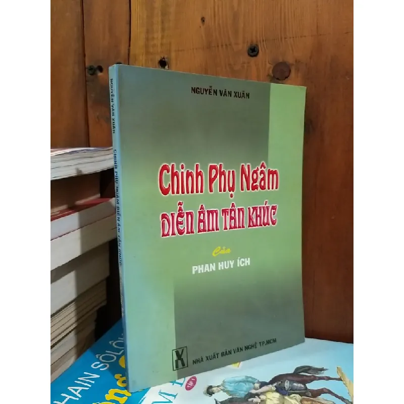 Chinh phụ ngâm diễn âm tân khúc của Phan Huy Ích - Nguyễn Văn Xuân 713256