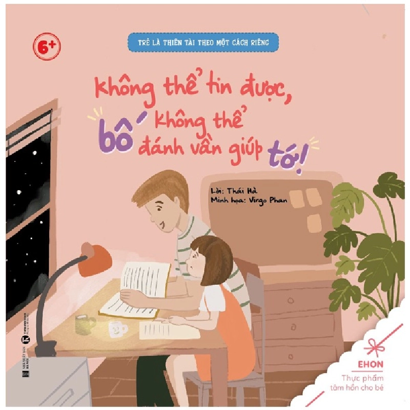 Ehon - Trẻ Là Thiên Tài Theo Một Cách Riêng - Không Thể Tin Được, Bố Không Thể Đánh Vần Giúp Tớ! (Từ 6 Tuổi) (2022) - Thái Hà, Virgo Phan 743326