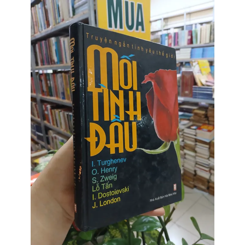 MỐI TÌNH ĐẦU - TRUYỆN NGẮN TÌNH YÊU THẾ GIỚI (BÌA CỨNG) 1037947