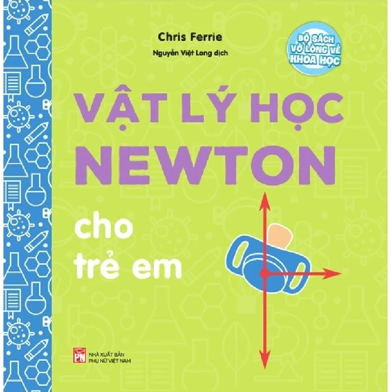 Bộ sách vỡ lòng về khoa học - Vật lý học Newton - Chris Ferre 520358