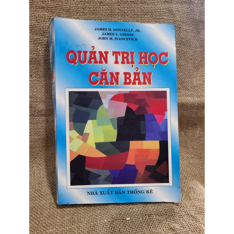 Quản Trị Học Căn Bản_ NXB Thống Kê 2001_James H. Donnelly
762 Trang, khổ lớn 301519