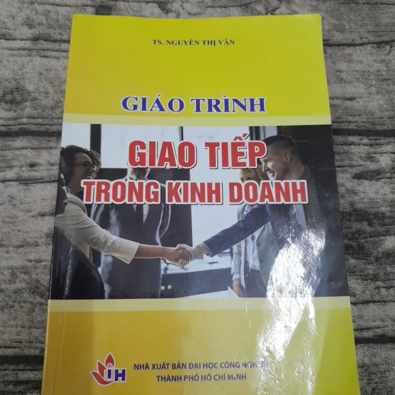 Giáo trình Giao tiếp trong Kinh Doanh. Tiến sỹ Ng. Thị Vân- ĐH Công Nghiệp HCM 781554