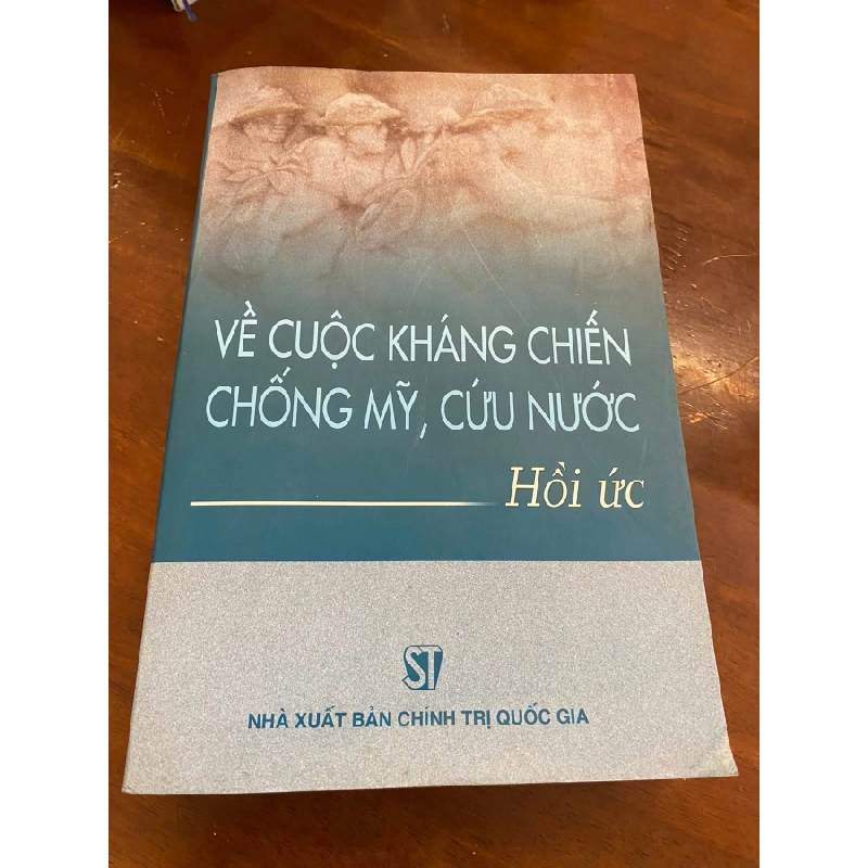 Về Cuộc Kháng Chiến Chống Mỹ Cứu Nước- Hồi ức của các tướng lĩnh quân đội :Võ Nguyên Giáp, Nguyễn Chí Thanh, Lê Đức Anh, Chu Huy Mân, Nguyễn Quyết.. 441850