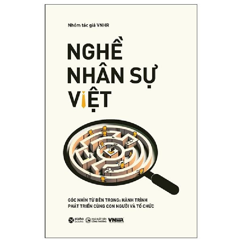 Nghề Nhân Sự Việt - Góc Nhìn Từ Bên Trong: Hành Trình Phát Triển Cùng Con Người Và Tổ Chức - VNHR 294298