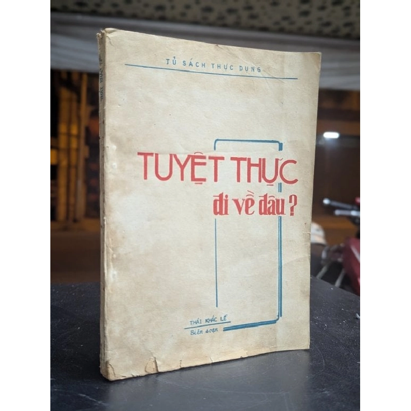 Tuyệt thực đi về đâu - Thái Khắc Lễ in lần thứ nhất 122351