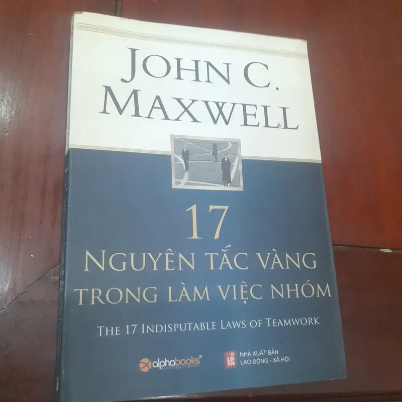 John C. Maxwell - 17 NGUYÊN TẮC VÀNG TRONG LÀM VIỆC NHÓM 691080