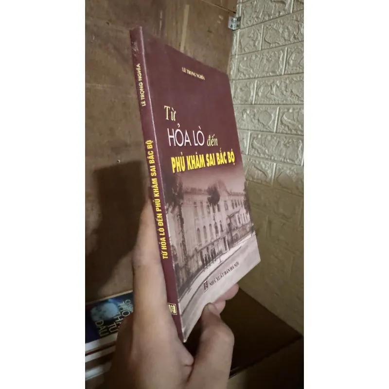 Sách Lịch sử hiếm gặp : Từ Hỏa Lò đến Phủ Khâm Sai bắc bộ 721132