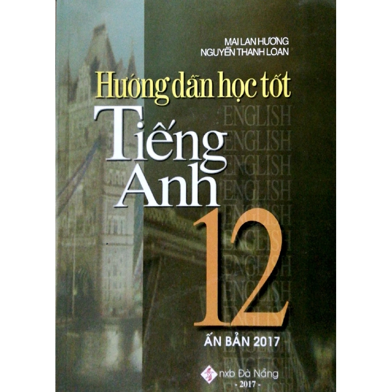 Hướng Dẫn Học Tốt Tiếng Anh 12 - Mai Lan Hương (2017) - Mai Lan Hương , Nguyễn Thanh Loan 743977