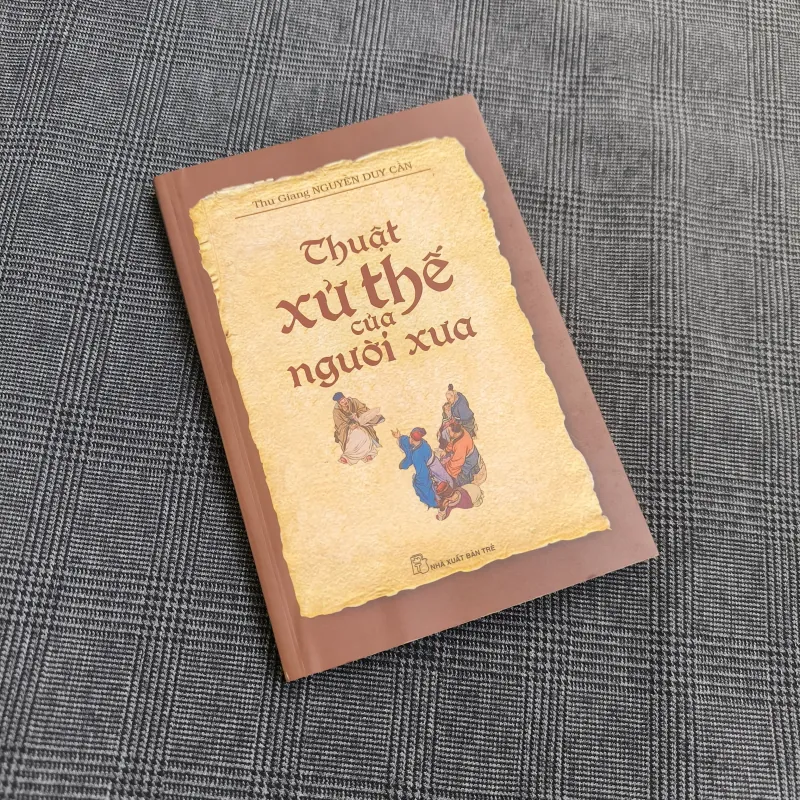 Thuật Xử Thế Của Người Xưa - Nguyễn Duy Cần, Thu Giang - NXB Trẻ 557449