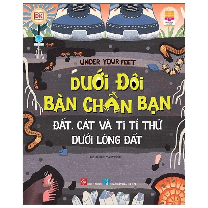 Dưới Đôi Bàn Chân Bạn - Đất, Cát Và Ti Tỉ Thứ Dưới Lòng Đất - DK 179304