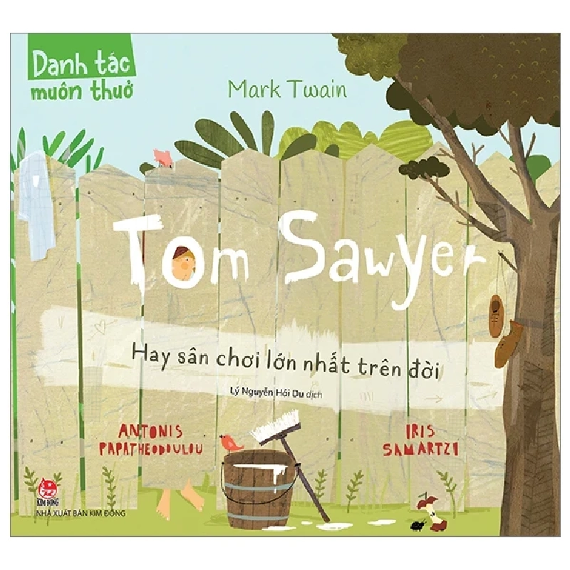 Danh Tác Muôn Thuở - Tom Sawyer Hay Sân Chơi Lớn Nhất Trên Đời - Mark Twain, Antonis Papatheodoulou, Iris Samartz (Mới 100%) Truyện thiếu nhi, NXB Kim Đồng - SÁCH ĐẠI HỌC 482908