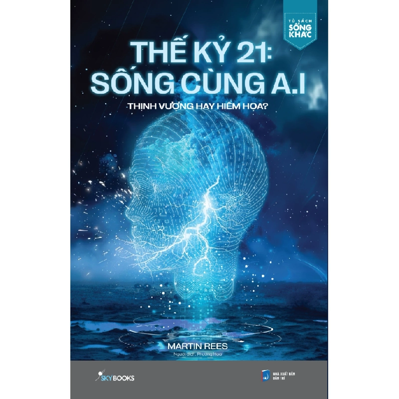 Thế Kỷ 21: Sống Cùng A.I - Thịnh Vượng Hay Hiểm Họa? - Martin Rees 352946