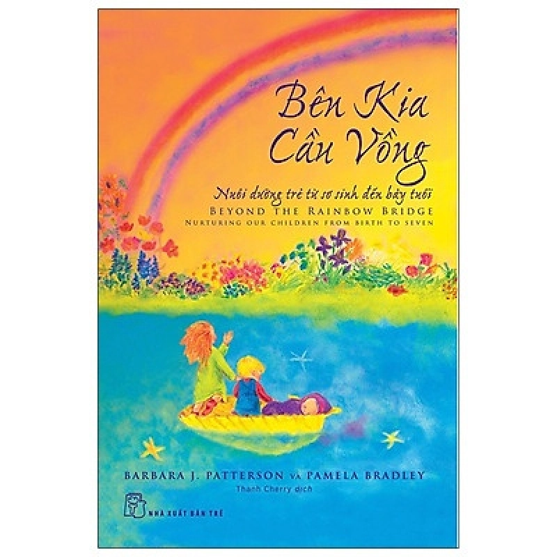 Sách hay - Bên kia cầu vồng - Nuôi dưỡng trẻ từ sơ sinh đến bảy tuổi - Barbara J Patterson và Pamela Bradley 2022 New 100%  DSCPK0117642508 235709