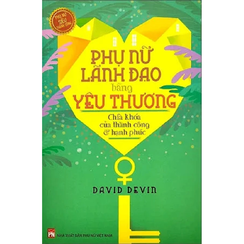 Phụ nữ lãnh đạo bằng yêu thương (TB.22)- PN,118 - David Devin - 2022 - KINH TẾ - PHÁP LUẬT - KHOA HỌC - VĂN HÓA XH 704735