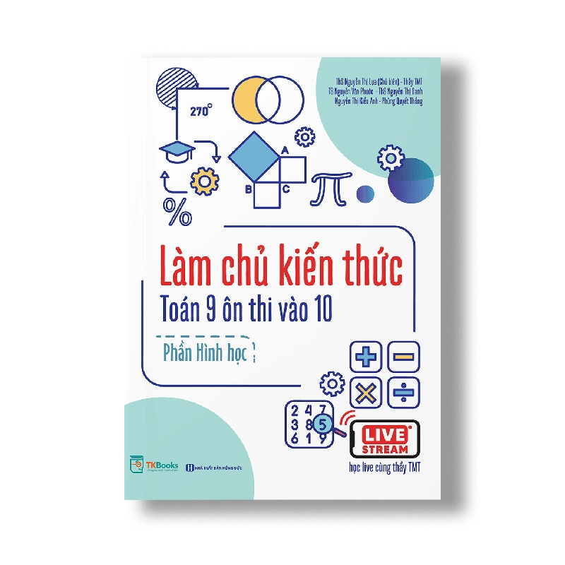 Làm chủ kiến thức Toán 9 ôn thi vào 10 – Phần Hình học Mới 100% HCM.PO ThS Nguyễn Thị Lụa – thầy TMT – TS Nguyễn Văn Phước – ThS Nguyễn Thị Oanh – cô Nguyễn Thị Kiều Oanh – thầy Phùng Quyết Thắng. Oreka-Blogmeo 79940