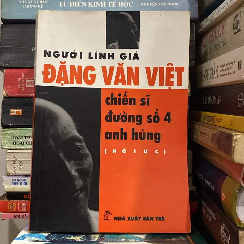 NGƯỜI LÍNH GIÀ ĐẶNG VĂN VIỆT, CHIẾN SĨ ĐƯỜNG SỐ 4 ANH HÙNG (HỒI ỨC), Bản có chữ ký tác giả 689500
