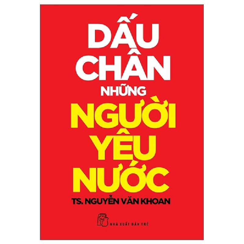 Dấu Chân Những Người Yêu Nước (2025) - TS Nguyễn Văn Khoan 1061435