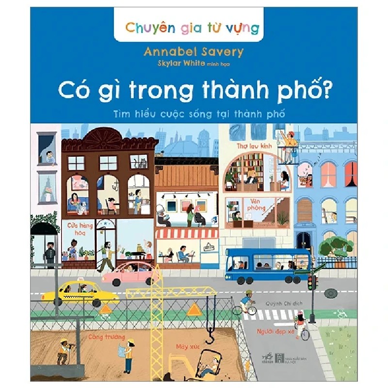 Chuyên Gia Từ Vựng - Có Gì Trong Thành Phố - Tìm Hiểu Cuộc Sống Tại Thành Phố - Annabel Savery, Skylar White 185512