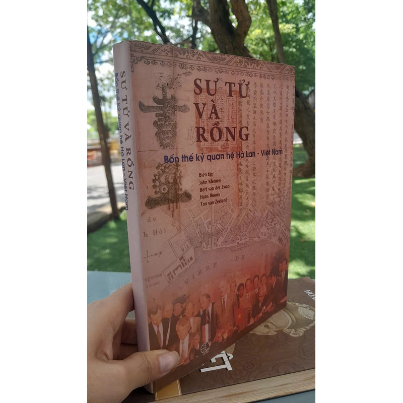 SƯ TỬ VÀ RỒNG BỐN THẾ KỶ QUAN HỆ HÀ LAN - VIỆT NAM 460269