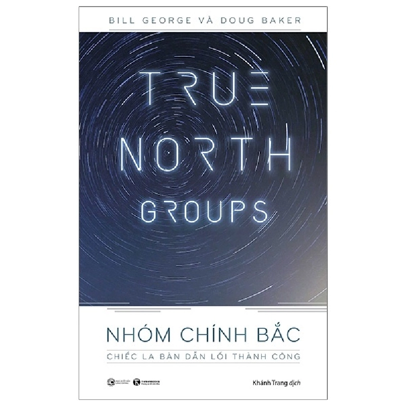 Nhóm Chính Bắc - Chiếc La Bàn Dẫn Lối Thành Công - Bill George, Doug Baker (Mới 100%) Sách tư duy, kỹ năng sống, Thái Hà Books - SÁCH ĐẠI HỌC 480971