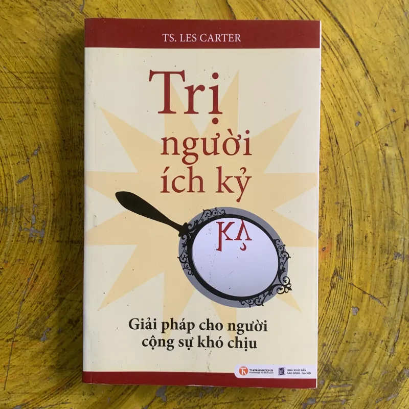 TRỊ NGƯỜI ÍCH KỶ - TS. LES CARTER 1030002