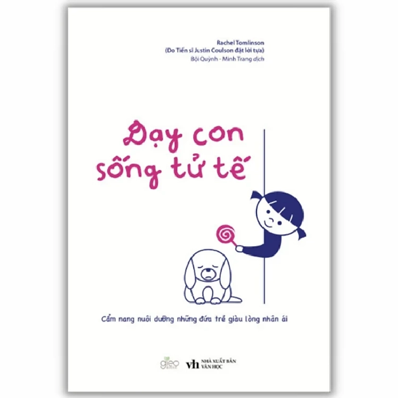 Dạy Con Sống Tử Tế - Cẩm Nang Nuôi Dưỡng Những Đứa Trẻ Giàu Lòng Nhân Ái - Rachel Tomlinson New 100% HCM.ASB1311 346988