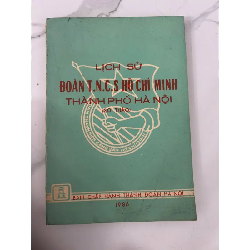 Lịch Sử Đoàn TNCS Hồ Chí Minh Thành Phố Hà Nội (Sơ Thảo) 699013
