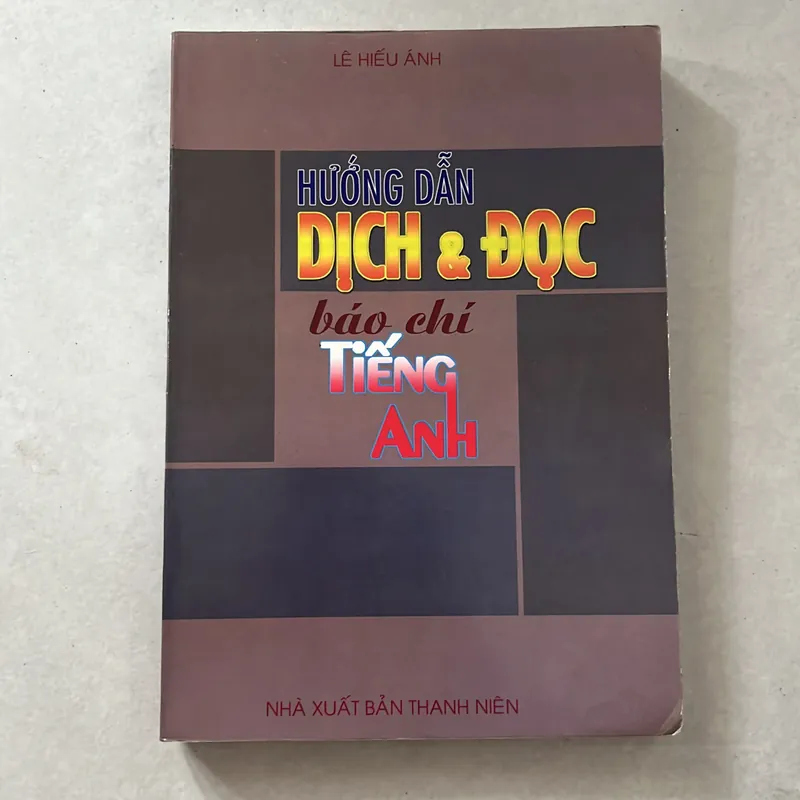 Hướng dẫn dịch & đọc báo chí Tiếng Anh - Lê Hiếu Ánh 557867