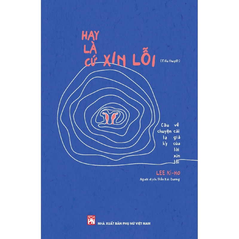 Hay là cứ xin lỗi - Câu chuyện lạ kỳ về cái giá của lời xin lỗi - Lee Ki Ho - 2022 - Văn Học Blogmeo040226 794033