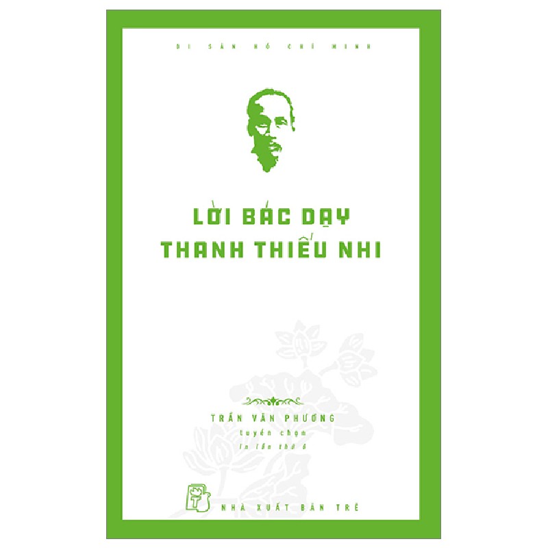 Di Sản Hồ Chí Minh - Lời Bác Dạy Thanh Thiếu Nhi - Trần Văn Phương 175476