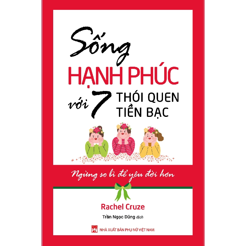 Sống hạnh phúc với 7 thói quen về tiền bạc - Rachel Gruze - 2021 - KINH TẾ - PHÁP LUẬT - KHOA HỌC - VĂN HÓA XH 704749