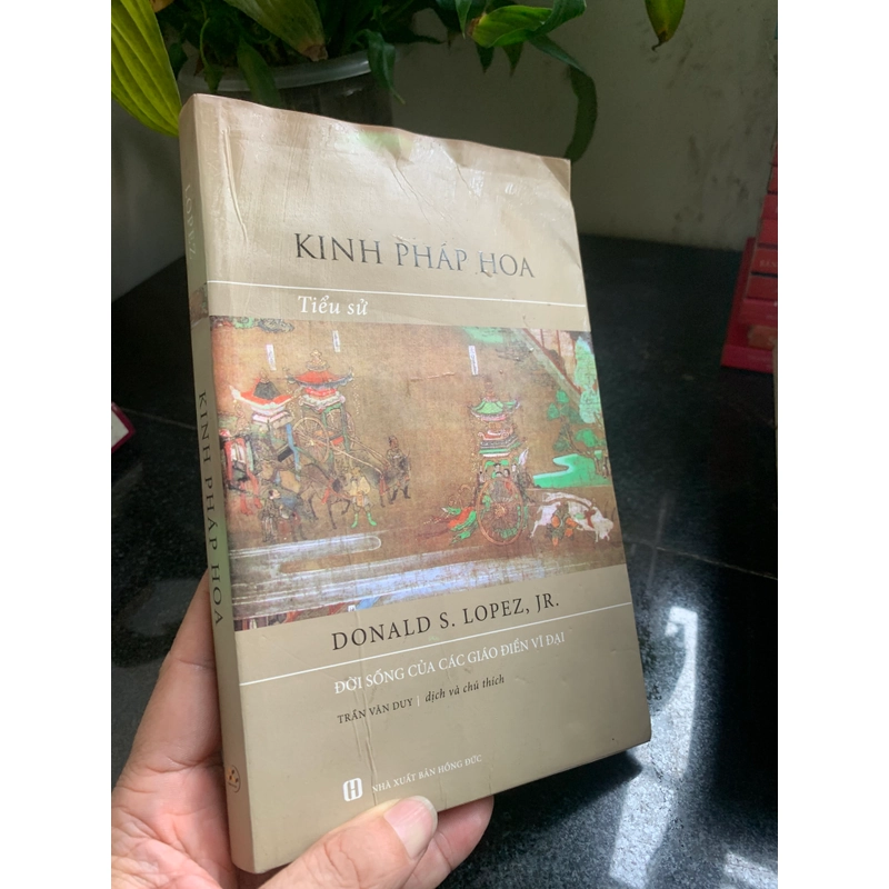 Kinh Pháp Hoa: Tiểu Sử - Đời Sống Của Các Giáo Điển Vĩ Đại - Donald S. Lopez, Jr. 270997