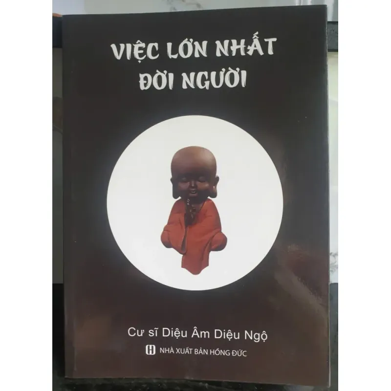 Việc Lớn Nhất Đời Người - Cư Sĩ Diệu Âm Diệu Ngộ - Còn mới 675264