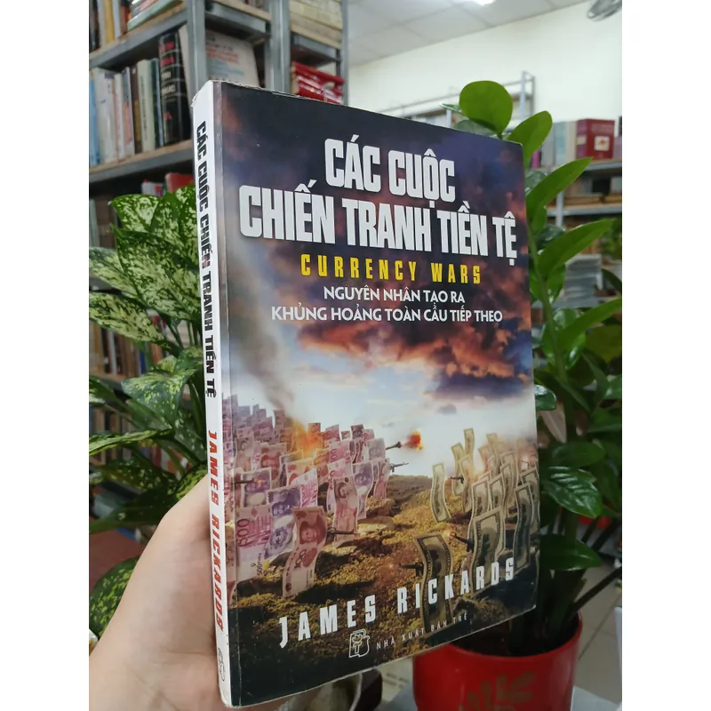 CÁC CUỘC CHIẾN TRANH TIỀN TỆ - NGUYỄN DƯƠNG HIẾU & NGUYỄN PHÚC HOÀNG dịch 730737