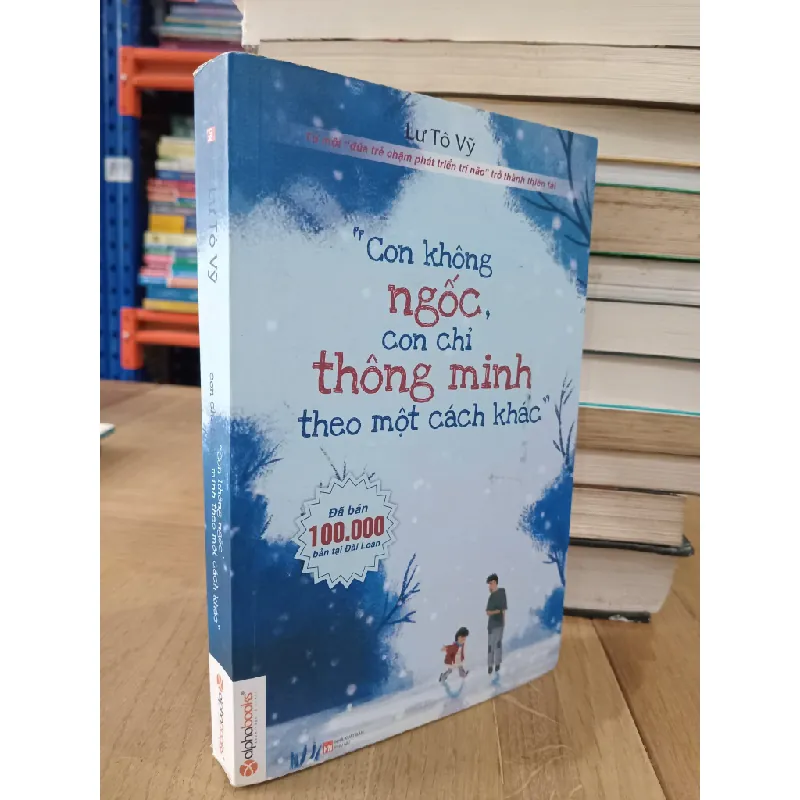 Con không ngốc, con chỉ thông minh theo một cách khác - Lư Tô Vỹ 603883