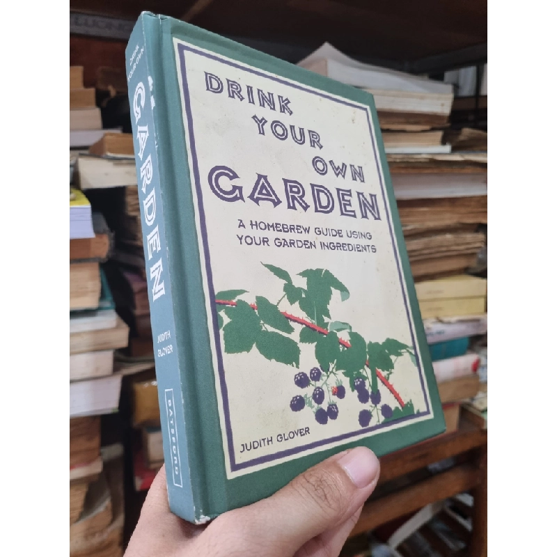 DRINK YOUR OWN GARDEN : A homebrew Guide Using Your Garden Ingredients - Judith Glover 140626