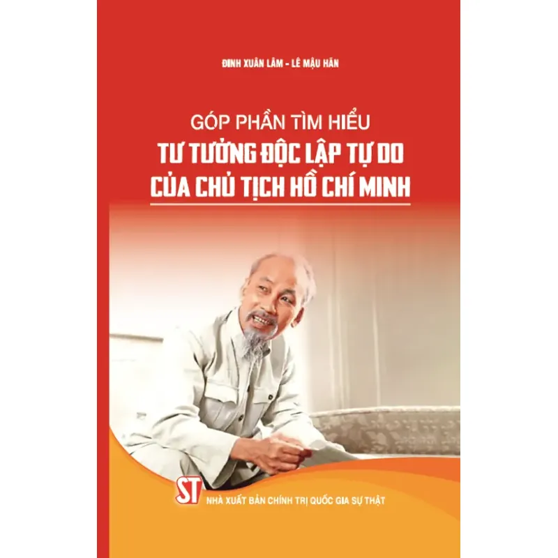 Góp phần tìm hiểu tư tưởng độc lập, tự do của Chủ tịch Hồ Chí Minh 1037709