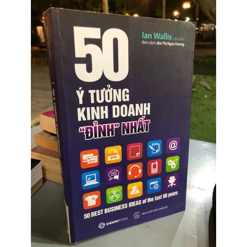 50 Ý TƯỞNG KINH DOANH ĐỈNH NHẤT - IAN WALLIS 462222