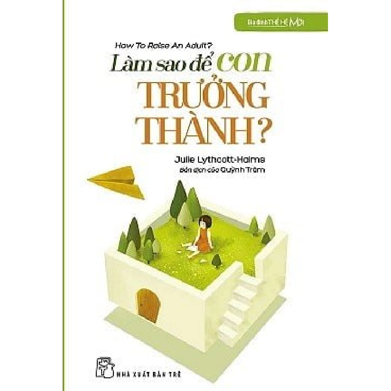 GĐTHM - Làm sao để con trưởng thành - Julie Lythcott-Haims 0 New 100% HCM.PO 345798