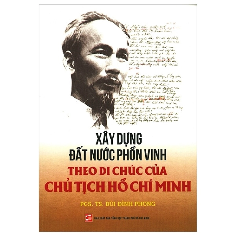 Xây Dựng Đất Nước Phồn Vinh Theo Di Chúc Của Chủ Tịch Hồ Chí Minh - PGS. TS. Bùi Đình Phong (Mới 100%) Triết học, NXB Tổng Hợp TPHCM - SÁCH ĐẠI HỌC 482717