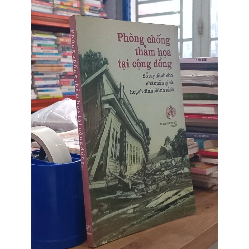 Phòng chống thảm họa tại cộng đồng: Sổ tay dành cho nhà quản lý và hoạch định chính sách - WHO 530095