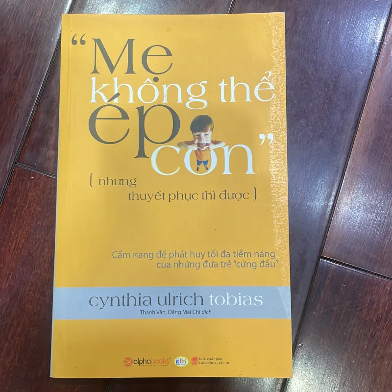 Mẹ không thể éo con , nhưng thuyết phục thì được - sách nuôi dạy con - giáo dục - Cynthia  1035883